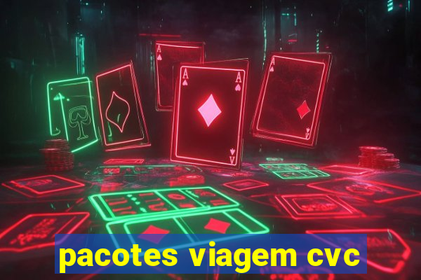 pacotes viagem cvc